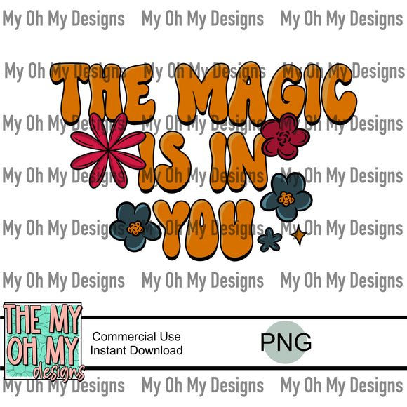 The magic is in you, floral, flowers - PNG File