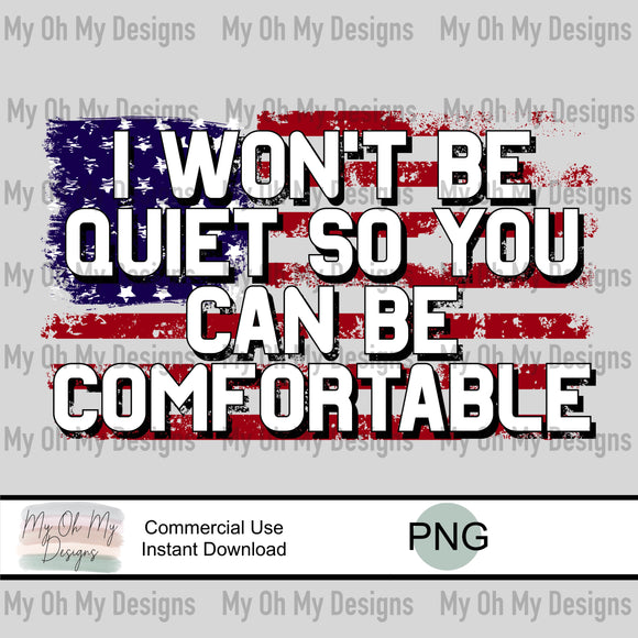 I wont be quiet so you can be comfortable - PNG File