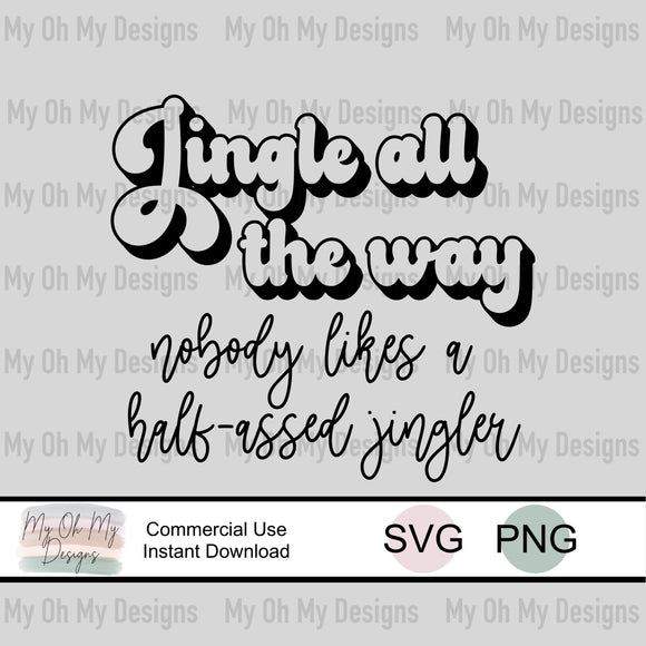 Jingle all the way nobody likes a half assed jingler -  SVG File - PNG File