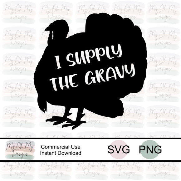 I supply the gravy, turkey, thanksgiving - SVG File - PNG File