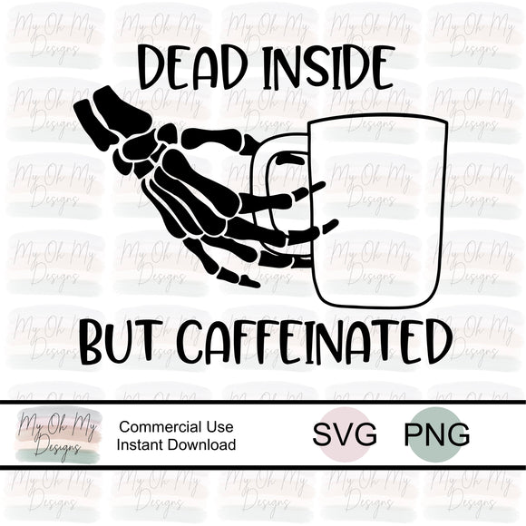 Dead inside but caffeinated - SVG File - PNG File