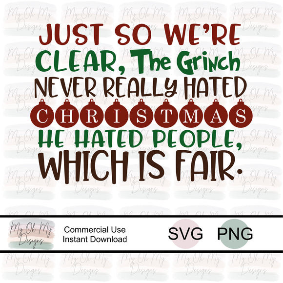 The Grinch Never Really Hated Christmas He Hated People Which Is Fair - SVG File - PNG File