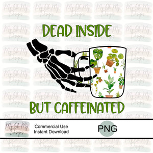 Dead inside but caffeinated, Plants - PNG File