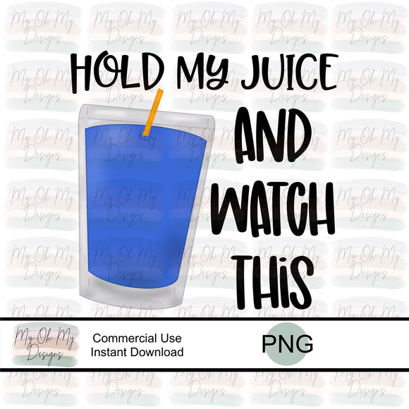 Hold My Juice and watch this - PNG File