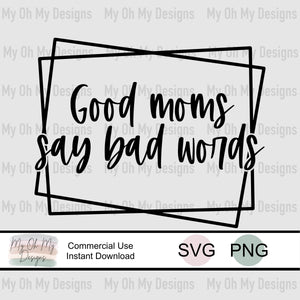 Good moms say bad words - SVG File - PNG File