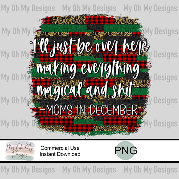 I’ll just be over here making everything magical and shit, Moms in December - PNG File
