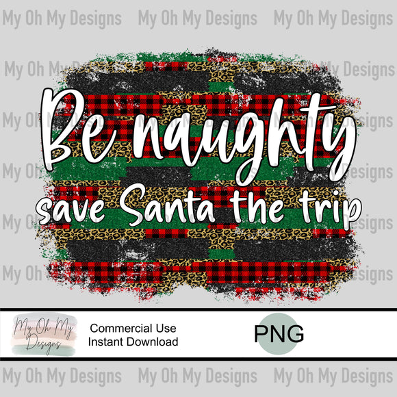 Be Naughty Save Santa the trip, Christmas - PNG File