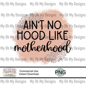 Ain’t no hood like motherhood - PNG file
