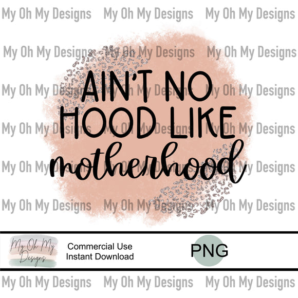 Ain’t no hood like motherhood - PNG file