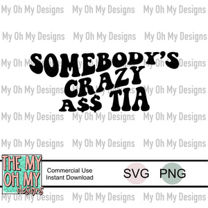 Somebody’s crazy a$$ Tia, wavy text - SVG File - PNG File