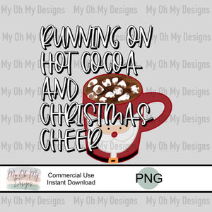 Running on Hot cocoa and Christmas Cheer, Santa Mug, Christmas - PNG File