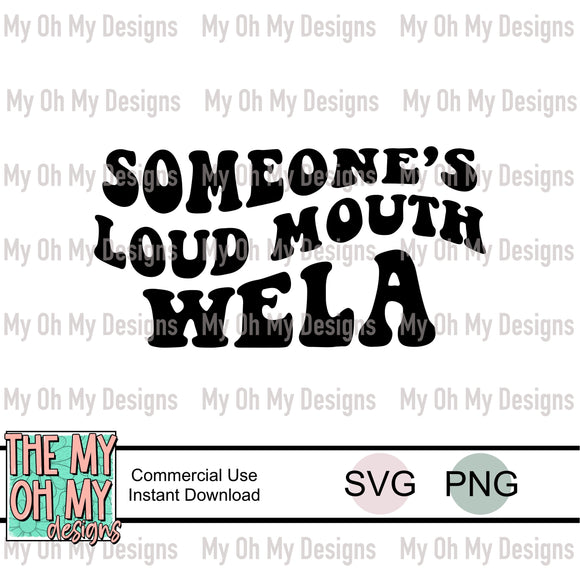 Someone’s loud mouth Wela, wavy text - SVG File - PNG File