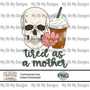 Tired as a mother, coffee skull flower - PNG File