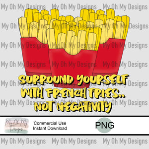 Surround yourself with French fries, not negativity, French Fry - PNG File