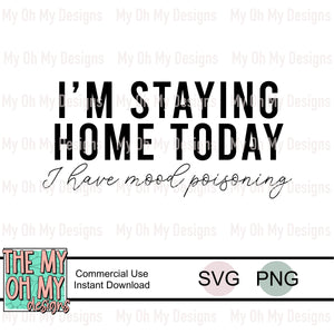 I’m staying home today. I have mood poisoning - SVG & PNG file