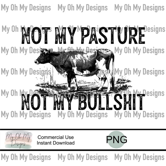 Not my pasture, not my bullshit - PNG File