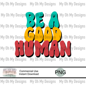 Be a good human - PNG File