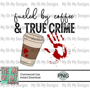 Fueled by coffee & true crime - PNG file