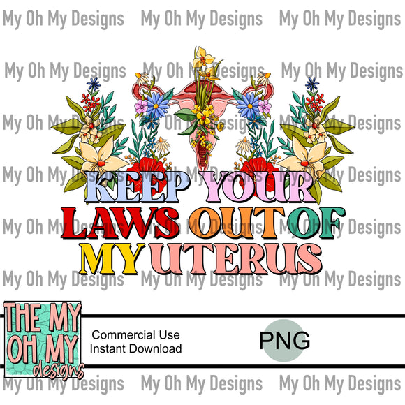 Keep your laws out of my uterus, pro choice, roe v wade, womens rights - PNG File