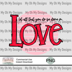 Let all that you do be done in Love, Valentines Day - PNG File