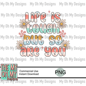 Life is tough but so are you  - PNG File